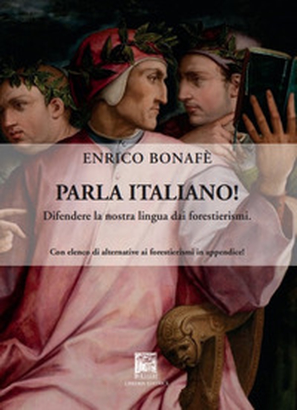 Parla italiano! Difendere la nostra lingua dai forestierismi - Librerie.coop Parla italiano! Difendere la nostra lingua dai forestierismi - Librerie.coop