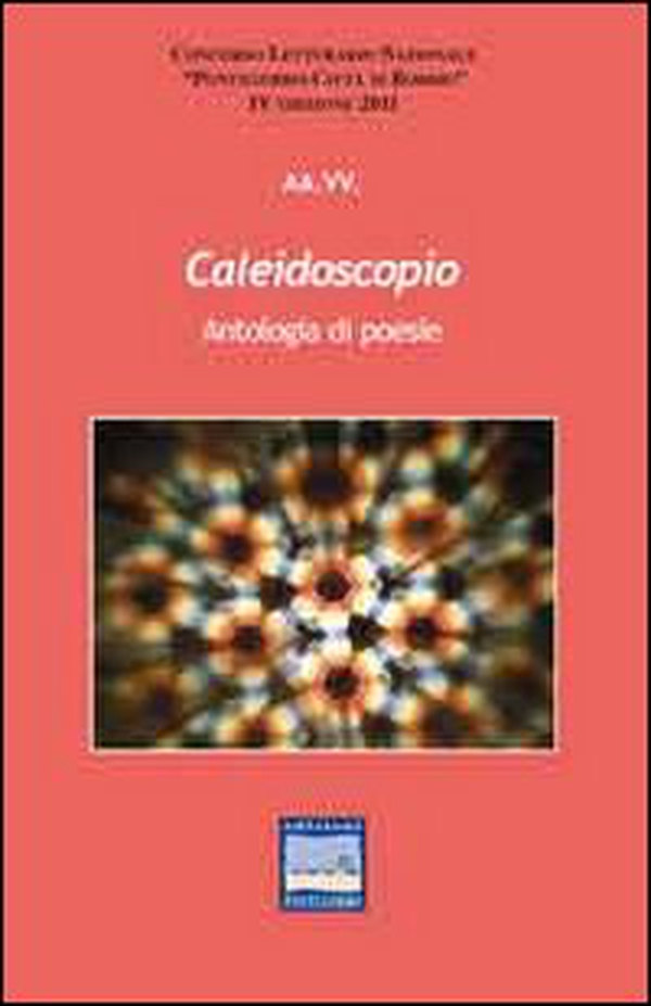 Caleidoscopio. Antologia di poesie - Librerie.coop Caleidoscopio. Antologia di poesie - Librerie.coop