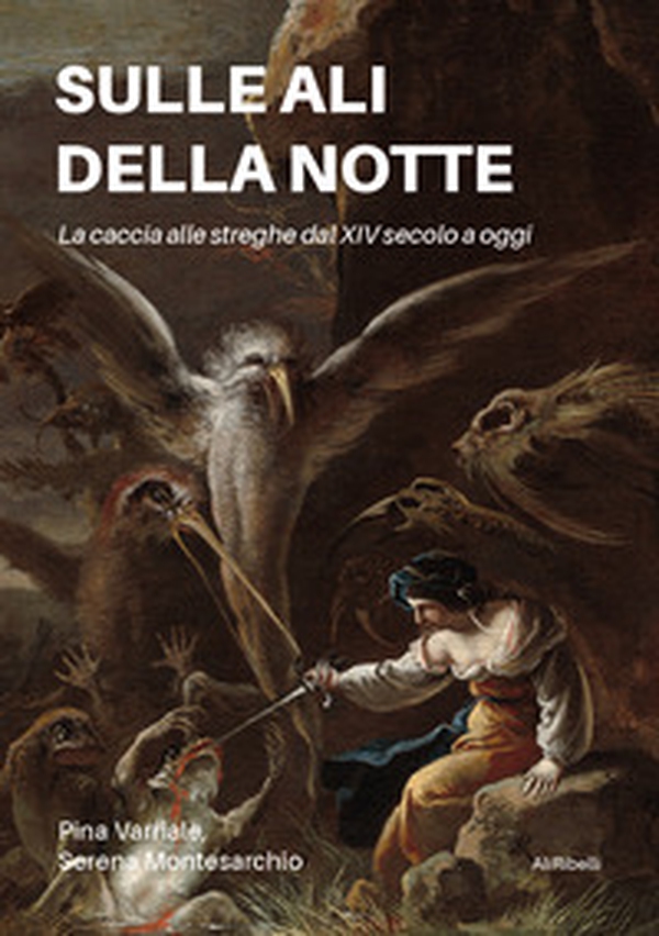 Sulle ali della notte. La caccia alle streghe dal XIV secolo a oggi - Librerie.coop Sulle ali della notte. La caccia alle streghe dal XIV secolo a oggi - Librerie.coop
