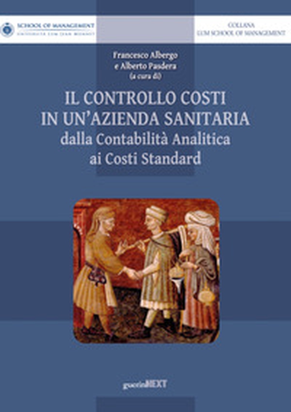 Il controllo costi in un'azienda sanitaria. Dalla contabilità analitica ai costi standard - Librerie.coop Il controllo costi in un'azienda sanitaria. Dalla contabilità analitica ai costi standard - Librerie.coop