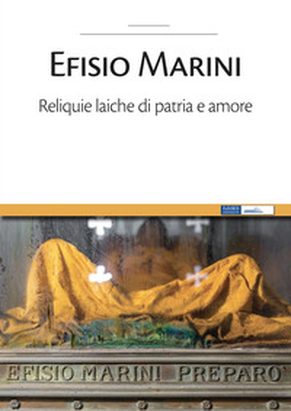 Efisio Marini. Reliquie laiche di patria e amore - Librerie.coop Efisio Marini. Reliquie laiche di patria e amore - Librerie.coop