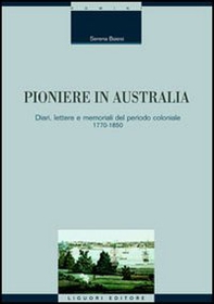 Pioniere in Australia. Diari, lettere e memoriali del periodo coloniale 1770-1850 - Librerie.coop