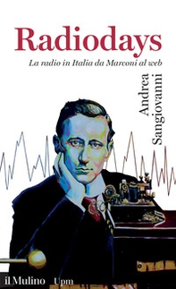Radiodays. La radio in Italia da Marconi al web - Librerie.coop