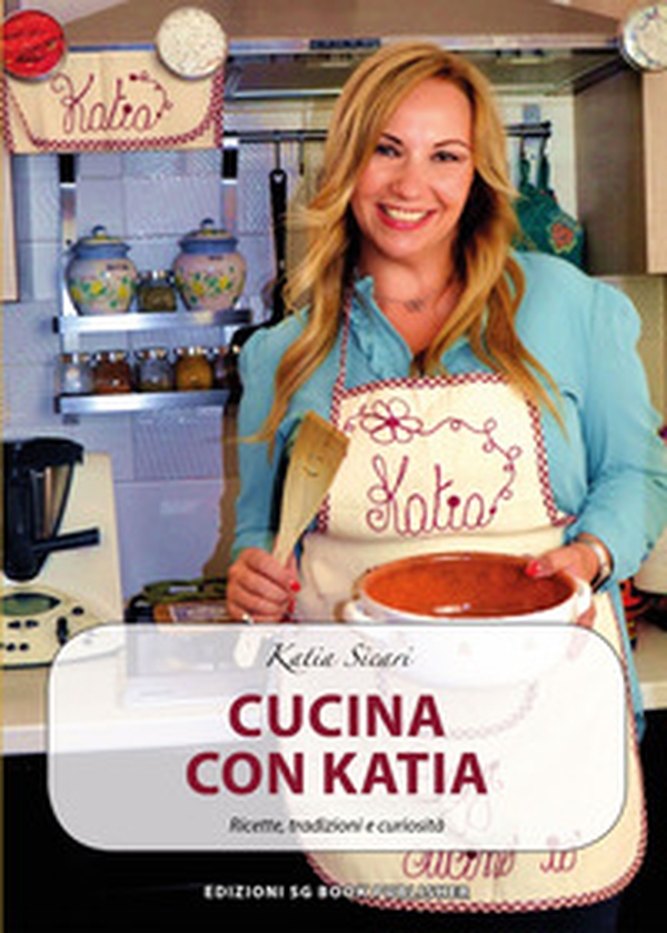 Cucina con Katia. Ricette, tradizioni e curiosità - Librerie.coop Cucina con Katia. Ricette, tradizioni e curiosità - Librerie.coop