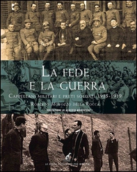 La fede e la guerra. Cappellani militari e preti soldati 1915-1919 - Librerie.coop