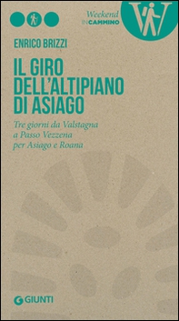 Il giro dell'Altipiano di Asiago. Tre giorni da Valstagna a Passo Vezzena per Asiago e Roana - Librerie.coop