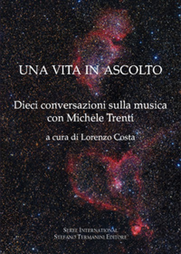 Una vita in ascolto. Dieci conversazioni sulla musica con Michele Trenti - Librerie.coop Una vita in ascolto. Dieci conversazioni sulla musica con Michele Trenti - Librerie.coop