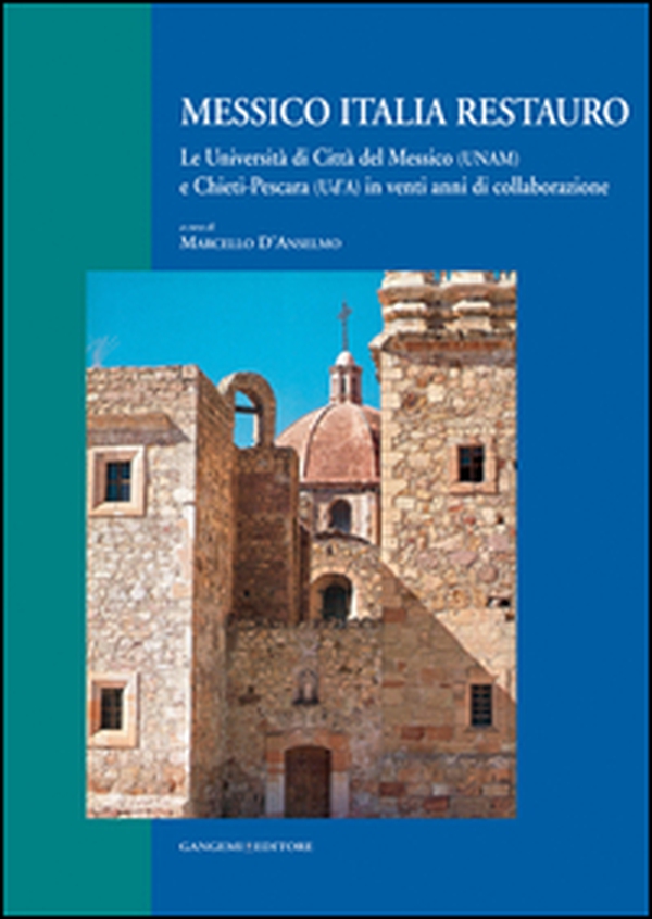 Messico Italia restauro. Le Università di Città del Messico (UNAM) e Chieti-Pescara (Ud'A) in venti anni di collaborazione. Ediz. italiana e spagnola - Librerie.coop Messico Italia restauro. Le Università di Città del Messico (UNAM) e Chieti-Pescara (Ud'A) in venti anni di collaborazione. Ediz. italiana e spagnola - Librerie.coop
