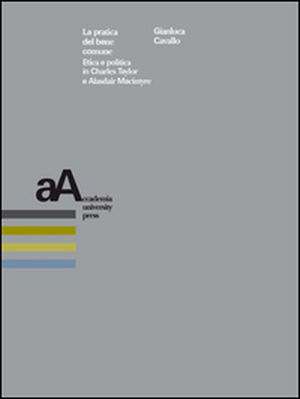 La pratica del bene comune. Etica e politica in Charles Taylor e Alasdair Macintyre - Librerie.coop La pratica del bene comune. Etica e politica in Charles Taylor e Alasdair Macintyre - Librerie.coop