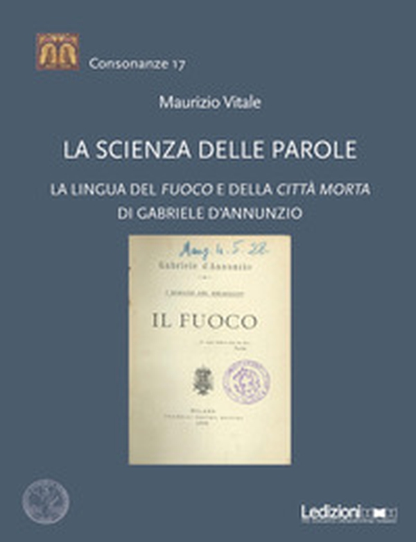 La scienza delle parole. La lingua del «Fuoco» e della «Città morta» di Gabriele D'Annunzio - Librerie.coop La scienza delle parole. La lingua del «Fuoco» e della «Città morta» di Gabriele D'Annunzio - Librerie.coop
