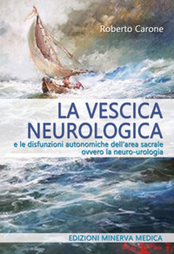La vescica neurologica e le disfunzioni autonomiche dell'area sacrale ovvero la neuro-urologia - Librerie.coop La vescica neurologica e le disfunzioni autonomiche dell'area sacrale ovvero la neuro-urologia - Librerie.coop