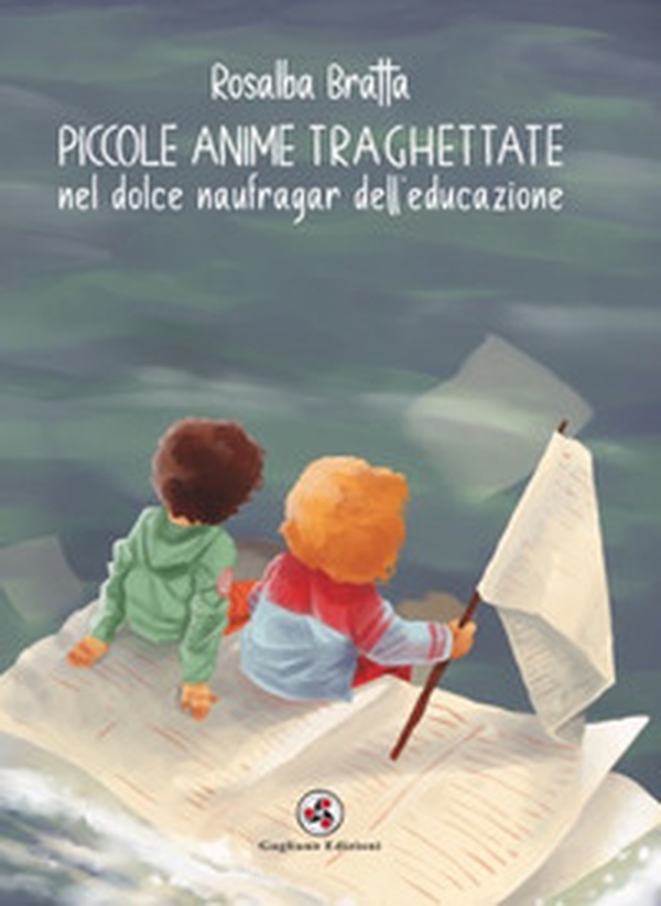 Piccole anime traghettate nel dolce naufragar dell'educazione - Librerie.coop Piccole anime traghettate nel dolce naufragar dell'educazione - Librerie.coop