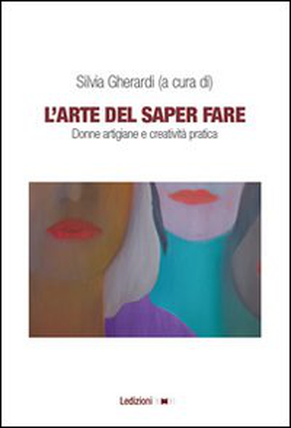 L'arte del saper fare. Donne artigiane e creatività pratica - Librerie.coop L'arte del saper fare. Donne artigiane e creatività pratica - Librerie.coop