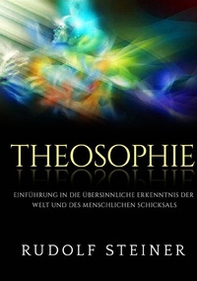 Theosophie. Einführung in die übersinnliche erkenntnis der welt und des menschlichen schicksals - Librerie.coop