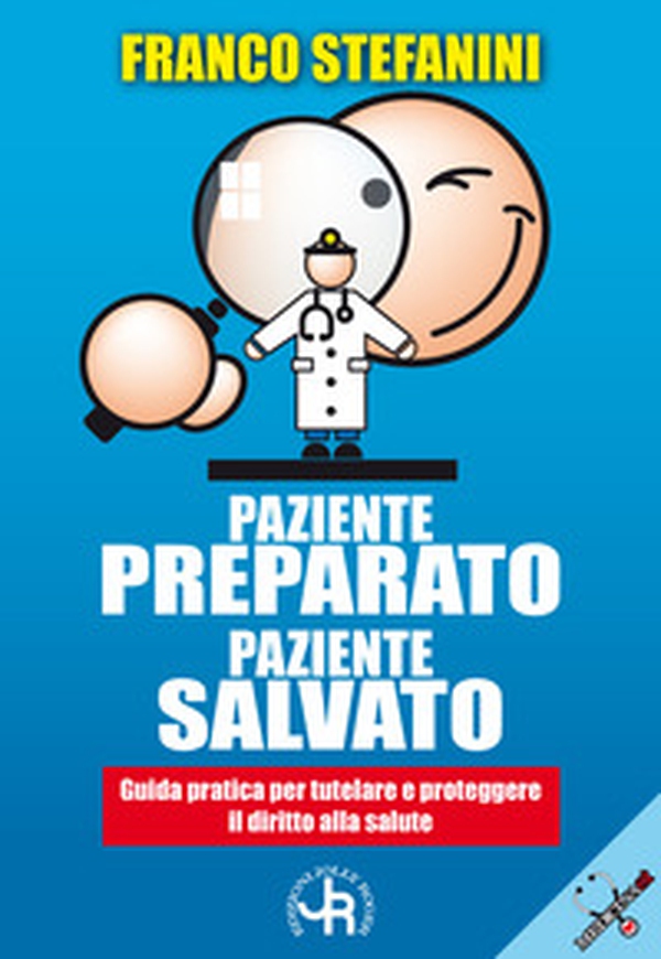 Paziente preparato, paziente salvato. Guida pratica per tutelare e proteggere il diritto alla salute - Librerie.coop Paziente preparato, paziente salvato. Guida pratica per tutelare e proteggere il diritto alla salute - Librerie.coop