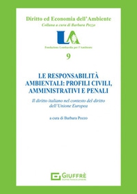 Le responsabilità ambientali: profili civili, amministrativi e penali. Il diritto italiano nel contesto dell'Unione europea - Librerie.coop