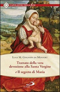 Trattato della vera devozione alla santa vergine e il segreto di Maria - Librerie.coop