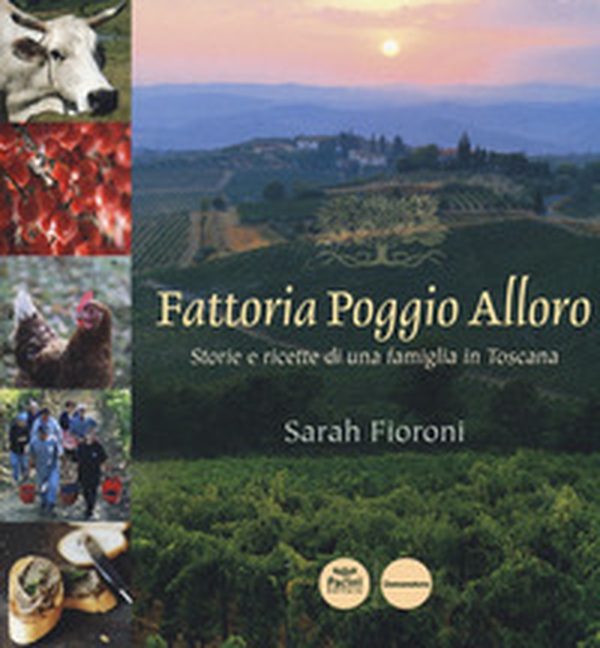 Fattoria Poggio Alloro. Storie e ricette di una famiglia in Toscana - Librerie.coop Fattoria Poggio Alloro. Storie e ricette di una famiglia in Toscana - Librerie.coop