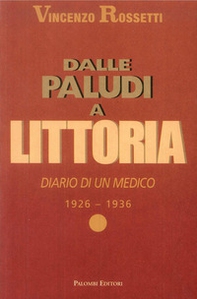 Dalle Paludi a Littoria. Diario di un medico 1926-1936 - Librerie.coop