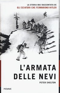 L'armata delle nevi. La storia mai raccontata degli sciatori che fermarono Hitler - Librerie.coop