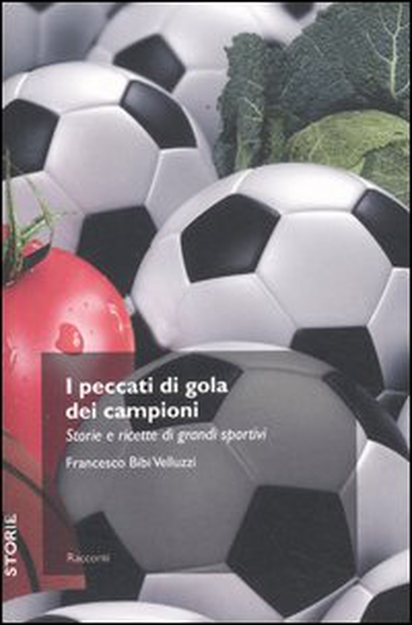 I peccati di gola dei campioni. Storie e ricette di grandi sportivi - Librerie.coop I peccati di gola dei campioni. Storie e ricette di grandi sportivi - Librerie.coop