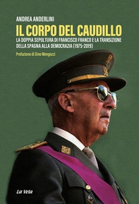 Il corpo del Caudillo. La doppia sepoltura di Francisco Franco e la transizione della Spagna alla democrazia (1975-2019) - Librerie.coop