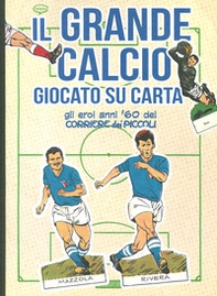 Il grande calcio giocato su carta. Gli eroi anni '60 del Corriere dei Piccoli - Librerie.coop