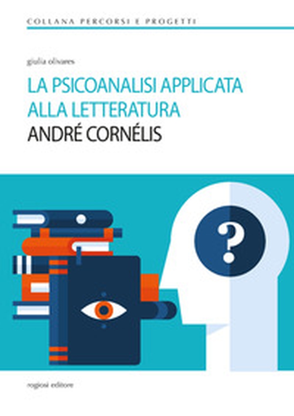 La psicoanalisi applicata alla letteratura. André Cornélis - Librerie.coop La psicoanalisi applicata alla letteratura. André Cornélis - Librerie.coop