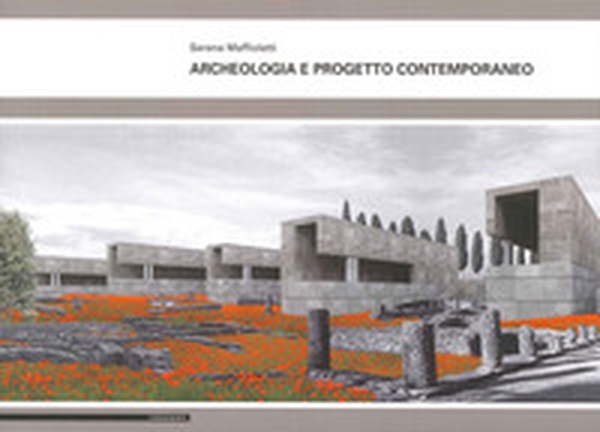 Archeologia e progetto contemporaneo - Librerie.coop Archeologia e progetto contemporaneo - Librerie.coop