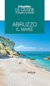Abruzzo il mare. Le guide ai sapori e ai piaceri - Librerie.coop