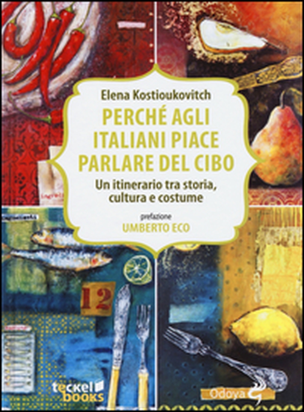 Perché agli italiani piace parlare del cibo. Un itinerario tra storia, cultura e costume - Librerie.coop Perché agli italiani piace parlare del cibo. Un itinerario tra storia, cultura e costume - Librerie.coop
