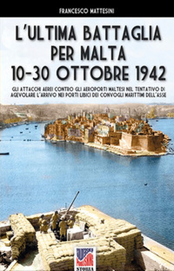 L'ultima battaglia per Malta 10-30 ottobre 1942 - Librerie.coop L'ultima battaglia per Malta 10-30 ottobre 1942 - Librerie.coop
