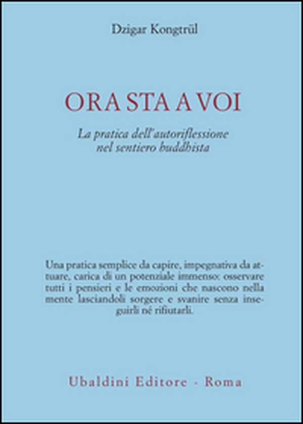 Ora sta a voi. La pratica dell'autoriflessione nel sentiero buddhista - Librerie.coop Ora sta a voi. La pratica dell'autoriflessione nel sentiero buddhista - Librerie.coop