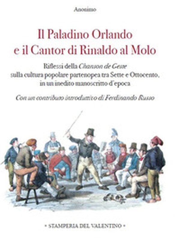 Il Paladino Orlando e il Cantor di Rinaldo al molo. Riflessi della Chanson de Geste sulla cultura popolare partenopea tra Sette e Ottocento, in un inedito manoscritto d'epoca - Librerie.coop Il Paladino Orlando e il Cantor di Rinaldo al molo. Riflessi della Chanson de Geste sulla cultura popolare partenopea tra Sette e Ottocento, in un inedito manoscritto d'epoca - Librerie.coop