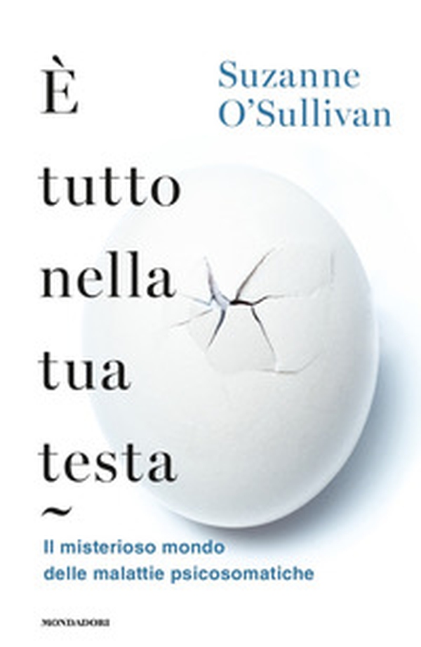 È tutto nella tua testa. Il misterioso mondo delle malattie psicosomatiche - Librerie.coop È tutto nella tua testa. Il misterioso mondo delle malattie psicosomatiche - Librerie.coop