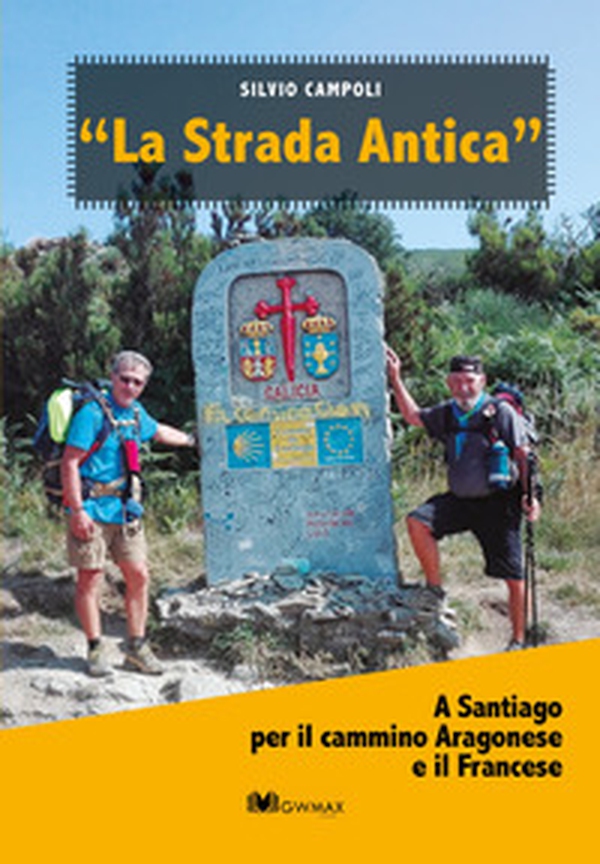 La strada antica. A Santiago per il cammino aragonese e il francese - Librerie.coop La strada antica. A Santiago per il cammino aragonese e il francese - Librerie.coop