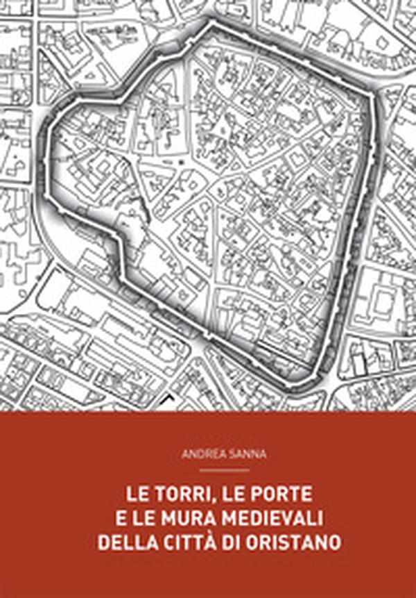 Le torri, le porte e le mura medievali della città di Oristano - Librerie.coop Le torri, le porte e le mura medievali della città di Oristano - Librerie.coop