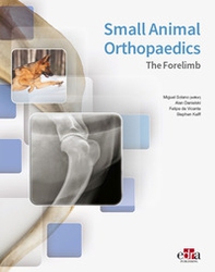 Small Animal Orthopaedics. The Forelimb - Librerie.coop