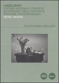 Modi giusti. Cultura materiale e pratiche di consumo nella provincia toscana contemporanea - Librerie.coop