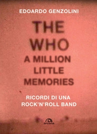 The Who. A little million memories. Ricordi di una rock'n'roll band - Librerie.coop
