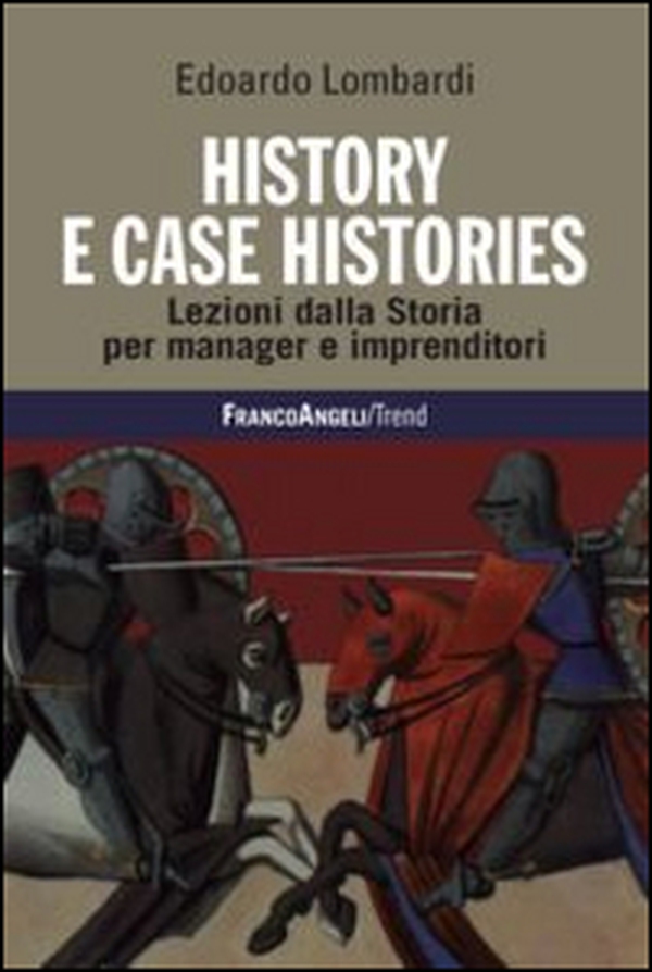 History e case histories. Lezioni dalla storia per manager e imprenditori - Librerie.coop History e case histories. Lezioni dalla storia per manager e imprenditori - Librerie.coop