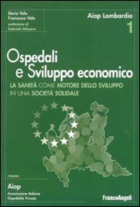 Ospedali e sviluppo economico. Ricerca sull'impatto economico del sistema sanitario della Lombardia - Librerie.coop