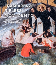 Trasparenze, riflessi, movimento. Acqua e pittura da Giotto a Monet - Librerie.coop