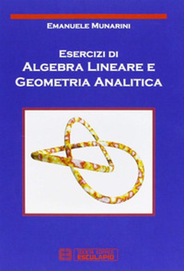 Esercizi di algebra lineare e geometria analitica - Librerie.coop Esercizi di algebra lineare e geometria analitica - Librerie.coop