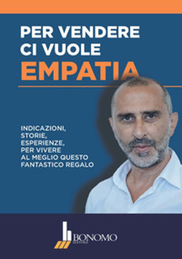 Per vendere ci vuole empatia. Indicazioni, storie, esperienze per vivere al meglio questo fantastico regalo - Librerie.coop Per vendere ci vuole empatia. Indicazioni, storie, esperienze per vivere al meglio questo fantastico regalo - Librerie.coop