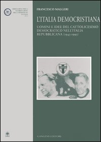 L'Italia democristiana. Uomini e idee del cattolicesimo democratico nell'Italia repubblicana (1943-1993) - Librerie.coop