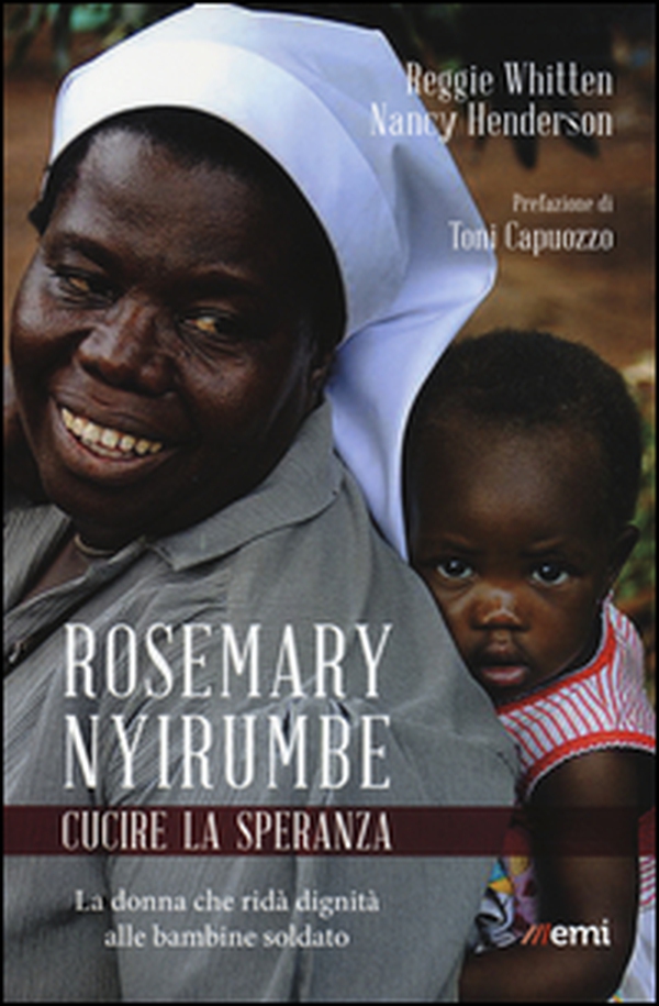 Rosemary Nyirumbe. Cucire la speranza. La donna che ridà dignità alle bambine soldato - Librerie.coop Rosemary Nyirumbe. Cucire la speranza. La donna che ridà dignità alle bambine soldato - Librerie.coop