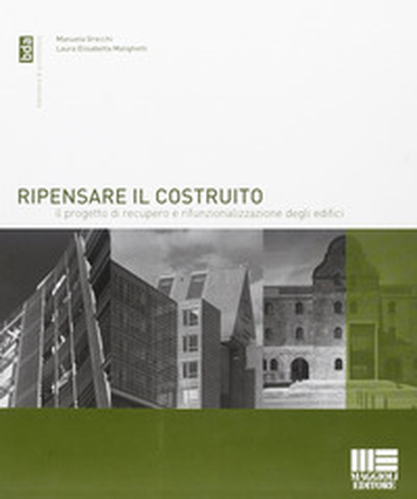 Ripensare il costruito. Il progetto di recupero e rifunzionalizzazione degli edifici - Librerie.coop Ripensare il costruito. Il progetto di recupero e rifunzionalizzazione degli edifici - Librerie.coop