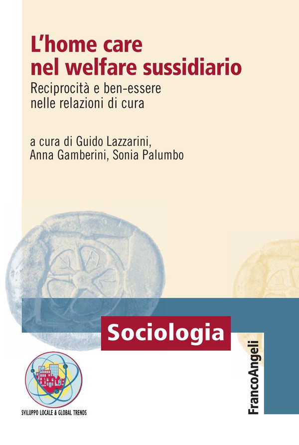 L'home care nel welfare sussidiario. Reciprocità e ben-essere nelle relazioni di cura - Librerie.coop L'home care nel welfare sussidiario. Reciprocità e ben-essere nelle relazioni di cura - Librerie.coop