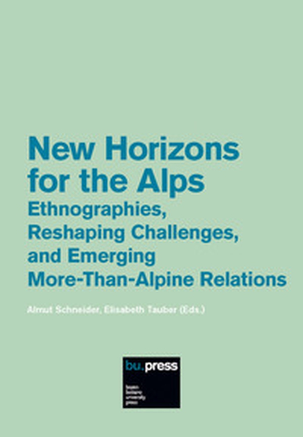 New horizons for the Alps. Ethnographies, reshaping challenges, and emerging more-than-alpine relations - Librerie.coop New horizons for the Alps. Ethnographies, reshaping challenges, and emerging more-than-alpine relations - Librerie.coop